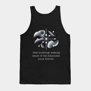 Data modeling: making sense of the messiness since forever. Tank Top